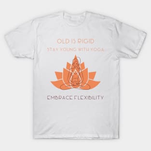 Old is rigid stay young with yoga T-Shirt